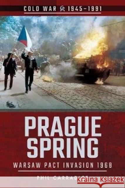 Prague Spring: Warsaw Pact Invasion, 1968 Phil Carradice 9781526757005 Pen & Sword Military