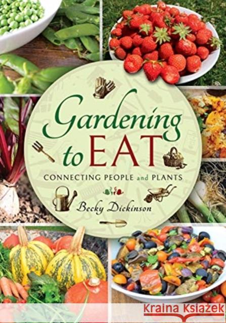 Gardening to Eat: With a Passion for Connecting People and Plants Becky Dickinson 9781526757203