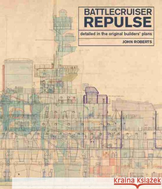 Battlecruiser Repulse: Detailed in original Builders' Plans John Roberts 9781526757289 Pen & Sword Books Ltd