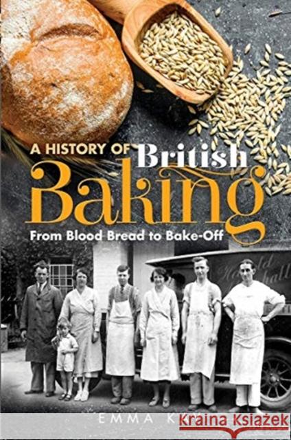 A History of British Baking: From Blood Bread to Bake-Off Emma Kay 9781526757487