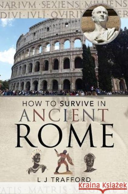 How to Survive in Ancient Rome L J Trafford 9781526757869 Pen & Sword Books Ltd