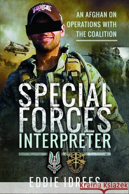 Special Forces Interpreter: An Afghan on Operations with the Coalition Eddie Idress 9781526758507 Pen & Sword Books Ltd