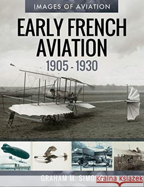 Early French Aviation, 1905-1930 Graham M. Simons 9781526758743