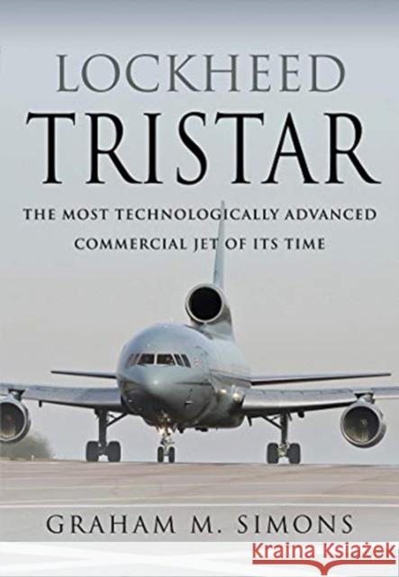 Lockheed TriStar: The Most Technologically Advanced Commercial Jet of Its Time Simons, Graham M 9781526758828 Air World