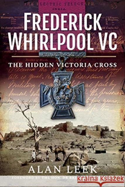 Frederick Whirlpool VC: The Hidden Victoria Cross Alan Leek 9781526759108 Pen & Sword Military