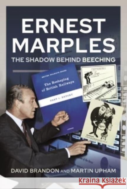 Ernest Marples: The Shadow Behind Beeching David Brandon Martin Upham 9781526760180 Pen & Sword Books Ltd