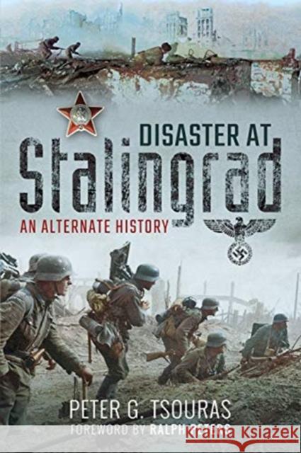 Disaster at Stalingrad: An Alternate History Peter Tsouras 9781526760739