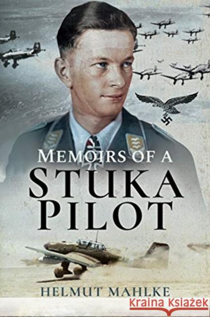 Memoirs of a Stuka Pilot Helmut Mahlke John Weal 9781526760784 Pen & Sword Books Ltd