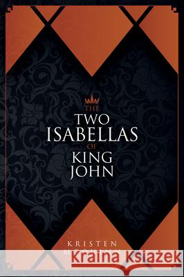 The Two Isabellas of King John Kristen McQuinn 9781526761644 Pen and Sword History