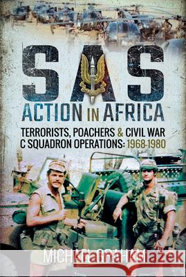 SAS Action in Africa: Terrorists, Poachers and Civil War C Squadron Operations: 1968-1980 Michael Graham 9781526762283 Pen & Sword Military