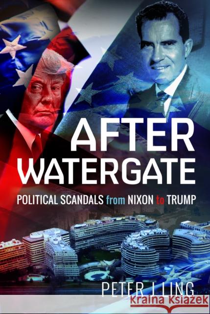 After Watergate: Political Scandals from Nixon to Trump  9781526764829 Pen & Sword Books Ltd