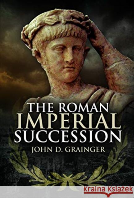 The Roman Imperial Succession John D. Grainger 9781526766045 Pen & Sword Books Ltd