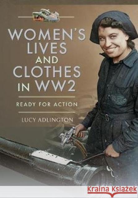 Women's Lives and Clothes in WW2: Ready for Action Lucy Adlington 9781526766465 Pen and Sword History