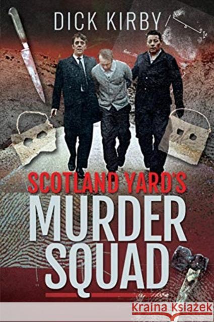 Scotland Yard's Murder Squad Dick Kirby 9781526766533 Pen and Sword True Crime