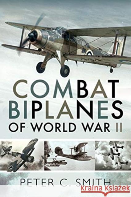 Combat Biplanes of World War II Peter C. Smith 9781526766557 Pen & Sword Books Ltd