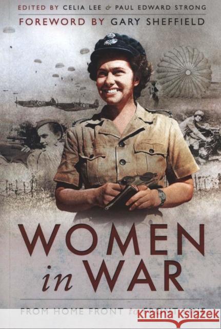 Women in War: From Home Front to Front Line Celia Lee Paul Strong 9781526766618