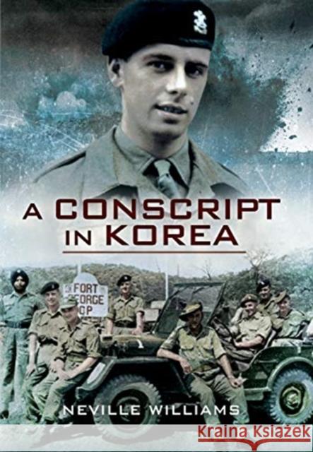 A Conscript In Korea Neville Williams 9781526766625 Pen & Sword Military