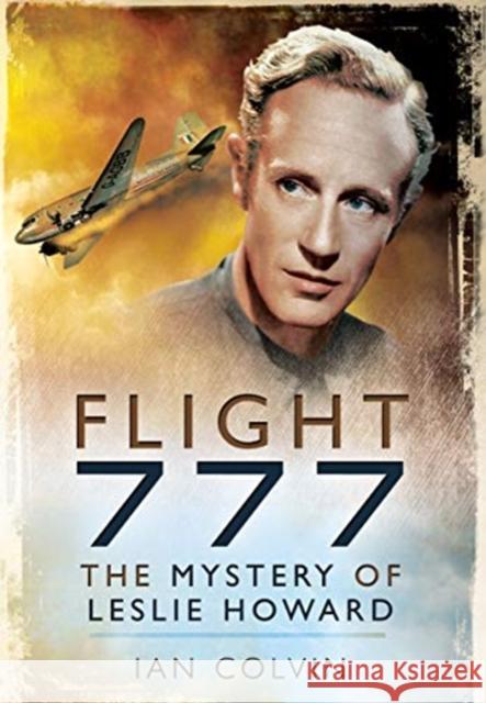 Flight 777: The Mystery of Leslie Howard Ian Colvin 9781526766793 Pen & Sword Books Ltd