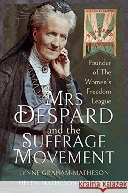 Mrs Despard and The Suffrage Movement: Founder of The Women's Freedom League Helen Matheson-Pollock, Lynne Graham-Matheson 9781526767417 Pen and Sword History