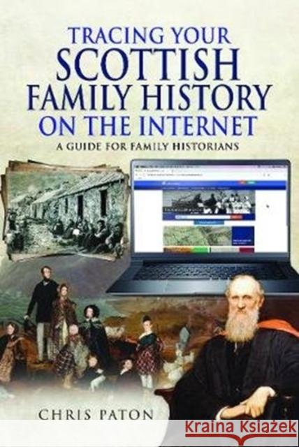 Tracing Your Scottish Family History on the Internet: A Guide for Family Historians Chris Paton 9781526768384