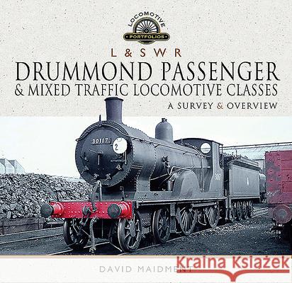 L & S W R Drummond Passenger and Mixed Traffic Locomotive Classes: A Survey and Overview David Maidment 9781526769817 Pen and Sword Transport