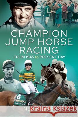 Champion Jump Horse Racing Jockeys: From 1945 to Present Day Neil Clark 9781526769855 Pen & Sword Books Ltd
