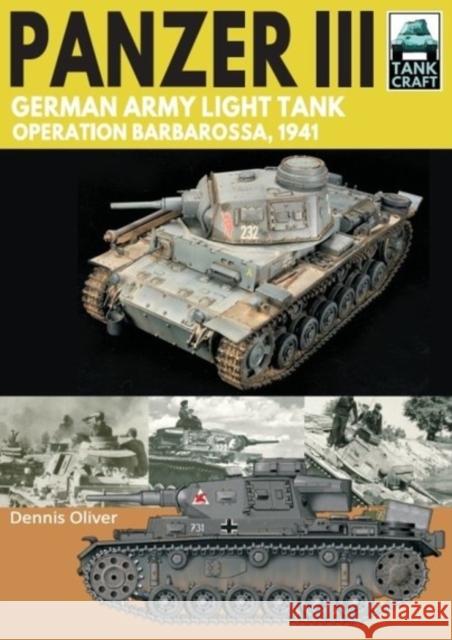 Panzer III: German Army Light Tank: Operation Barbarossa 1941 Dennis Oliver 9781526771711 Pen & Sword Books Ltd