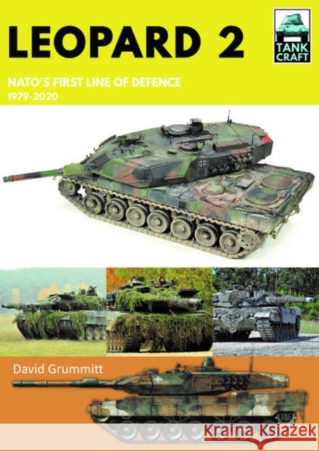Leopard 2: NATO's First Line of Defence, 1979-2020 David Grummitt 9781526774101 Pen & Sword Books Ltd