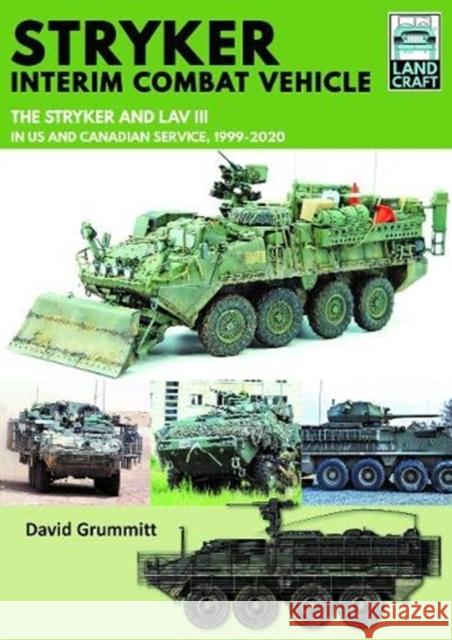 Stryker Interim Combat Vehicle: The Stryker and LAV III in US and Canadian Service, 1999-2020 David Grummitt 9781526774187 Pen & Sword Military