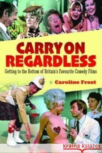 Carry On Regardless: Getting to the Bottom of Britain's Favourite Comedy Films Caroline Mar 9781526774781 Pen & Sword Books Ltd