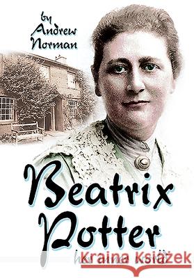 Beatrix Potter: Her Inner World Andrew Norman 9781526774965 Pen and Sword Social History