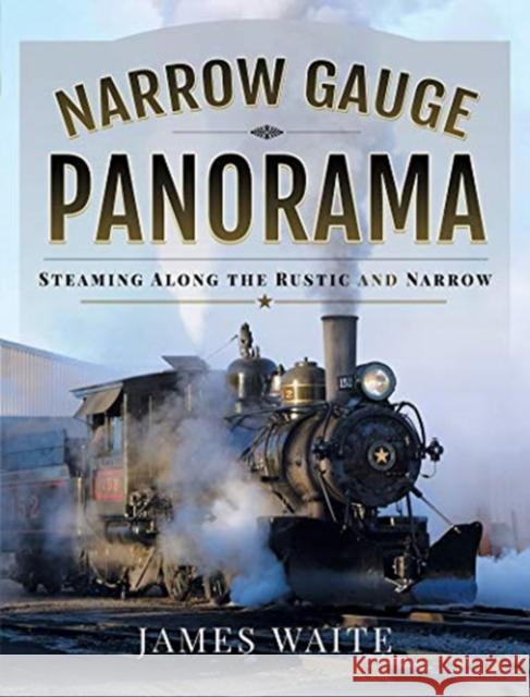 Narrow Gauge Panorama: Steaming Along the Rustic and Narrow James Waite 9781526776211 Pen and Sword Transport