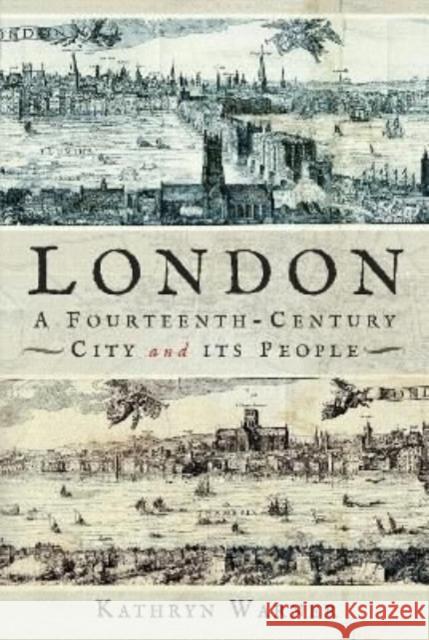 London, A Fourteenth-Century City and its People Kathryn Warner 9781526776372