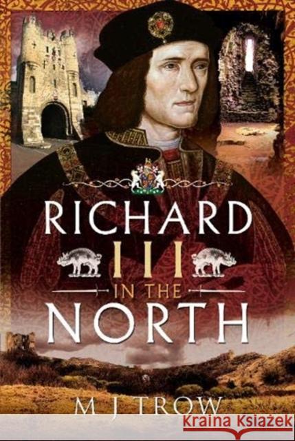 Richard III in the North M. J. Trow 9781526777171 Pen and Sword History