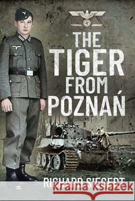 The Tiger from Pozna? Richard Siegert 9781526779175