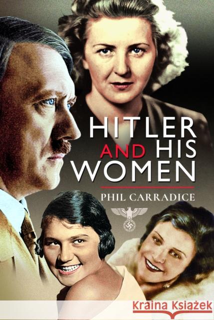 Hitler and his Women Phil Carradice 9781526779540