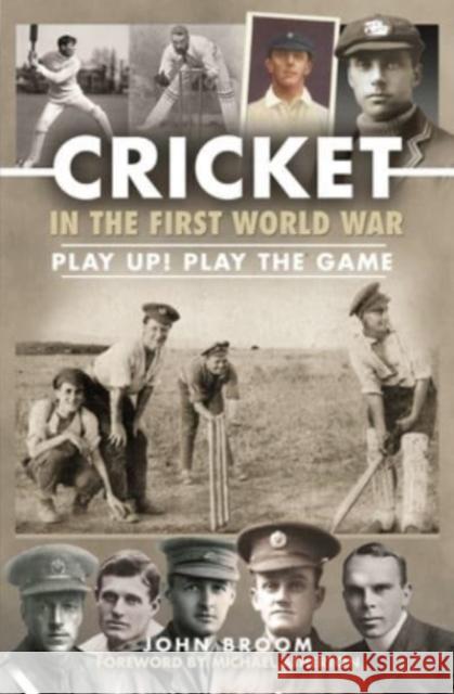 Cricket in the First World War: Play up! Play the Game John Broom 9781526780133