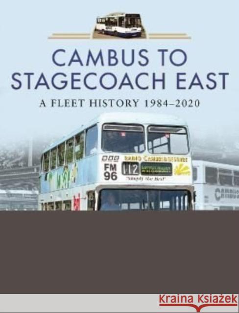 Cambus to Stagecoach East: A Fleet History, 1984-2020 David Beddall 9781526781000 Pen & Sword Books Ltd