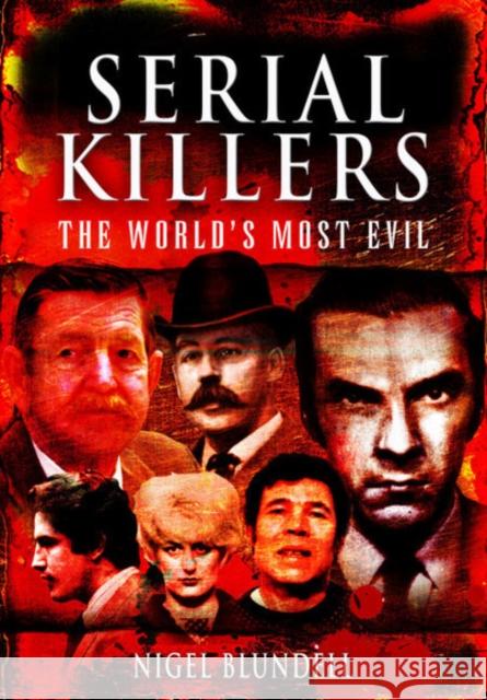 Serial Killers: The World's Most Evil Nigel Blundell 9781526781741 Pen & Sword Books Ltd