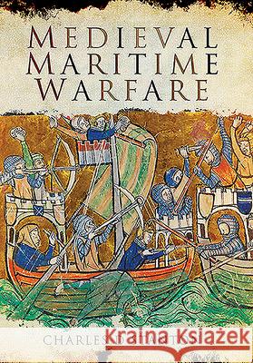 Medieval Maritime Warfare Charles D. Stanton 9781526782199 Pen and Sword Maritime