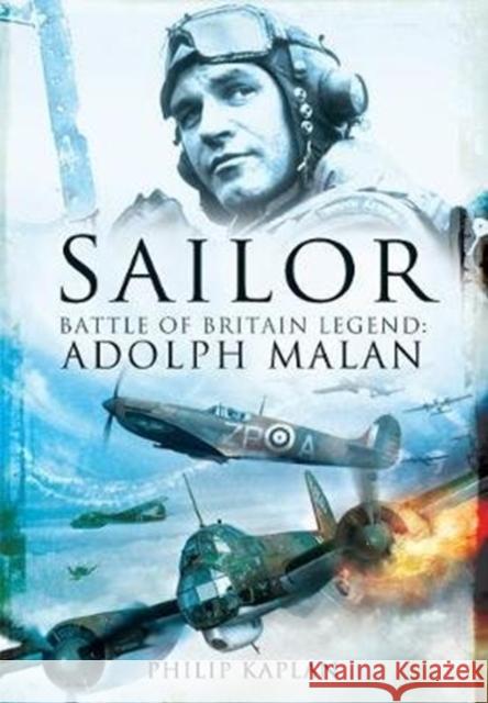 Sailor Malan: Battle of Britain Legend: Adolph Malan Philip Kaplan 9781526782274