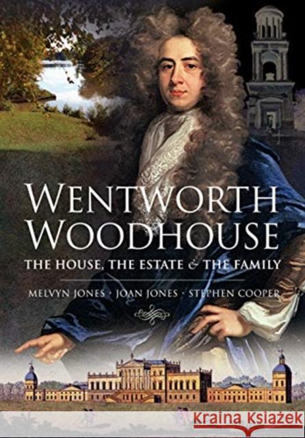 Wentworth Woodhouse: The House, the Estate and the Family Melvyn Jones Joan Jones Stephen Cooper 9781526783011 Pen & Sword Books Ltd