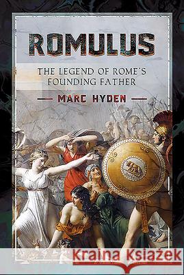 Romulus: The Legend of Rome's Founding Father  9781526783172 Pen and Sword History