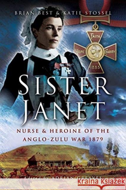 Sister Janet: Nurse & Heroine of the Anglo-Zulu War, 1879 Brian Best Katie Slossel 9781526783370 Pen & Sword Books Ltd