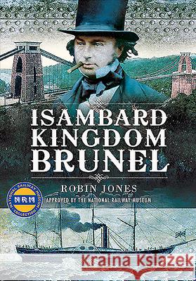 Isambard Kingdom Brunel Robin Jones 9781526783691 Pen & Sword Books Ltd
