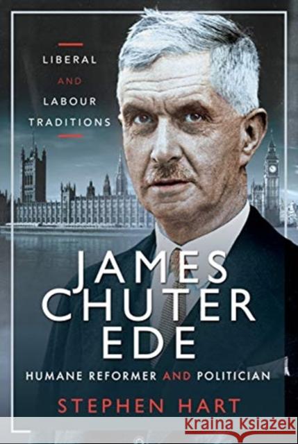 James Chuter Ede: Humane Reformer and Politician Hart, Stephen 9781526783721