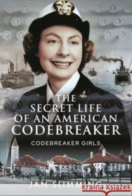 The Secret Life of an American Codebreaker: Codebreaker Girls Jan Slimming 9781526784155 Pen & Sword Military