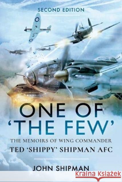 One of the Few: The Memoirs of Wing Commander Ted 'Shippy' Shipman AFC John Shipman 9781526784452 Pen & Sword Books Ltd