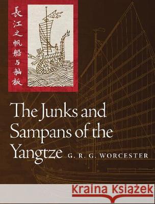 The Junks and Sampans of the Yangtze G R G Worcester 9781526784902 Pen & Sword Books Ltd
