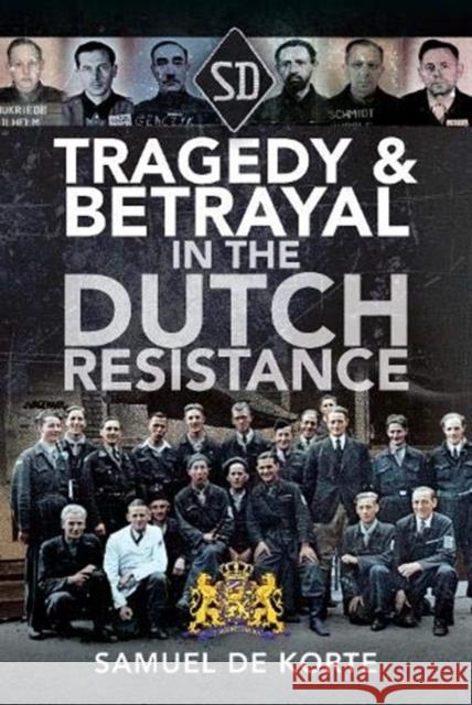 Tragedy & Betrayal in the Dutch Resistance Samuel d 9781526784988 Pen & Sword Books Ltd